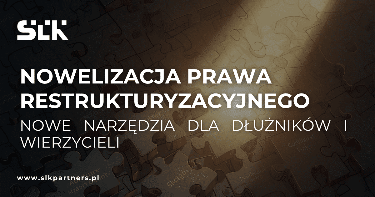Nowelizacja prawa restrukturyzacyjnego – nowe narzędzia dla dłużników i wierzycieli
