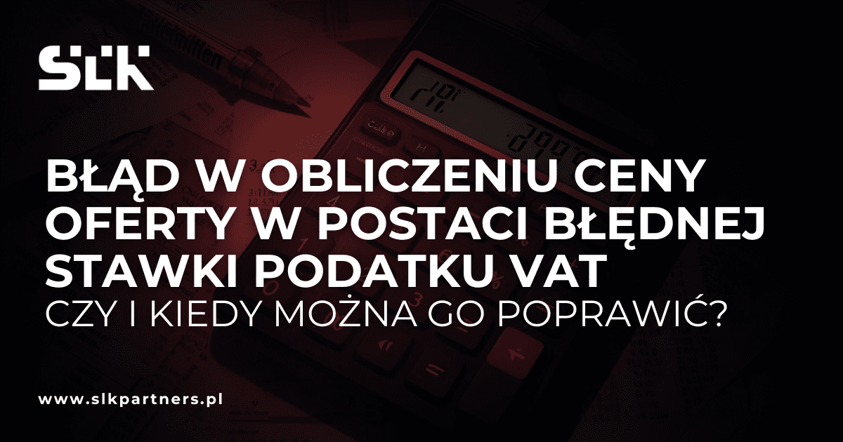 Błąd w obliczeniu ceny oferty w postaci błędnej stawki podatku VAT – czy i kiedy można go poprawić