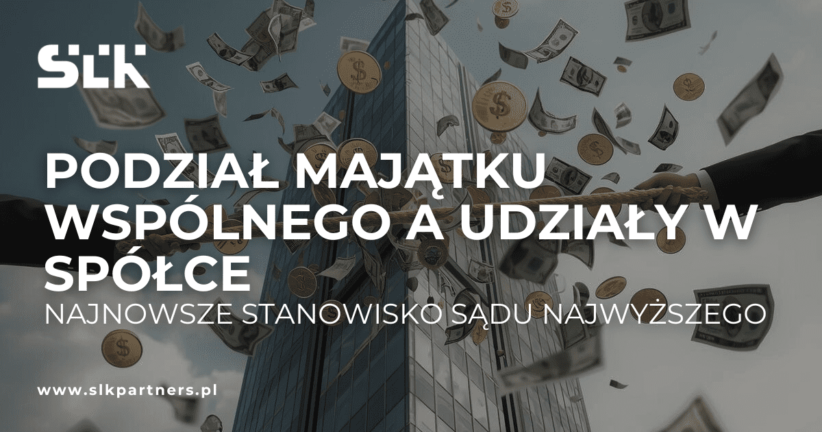 Podział majątku wspólnego a udziały w spółce – najnowsze stanowisko Sądu Najwyższego