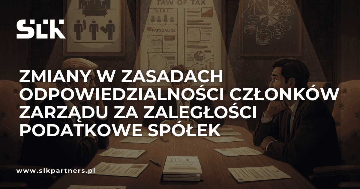 Read more about the article Zmiany w&nbsp;zasadach odpowiedzialność członków zarządu za&nbsp;zaległości podatkowe spółek