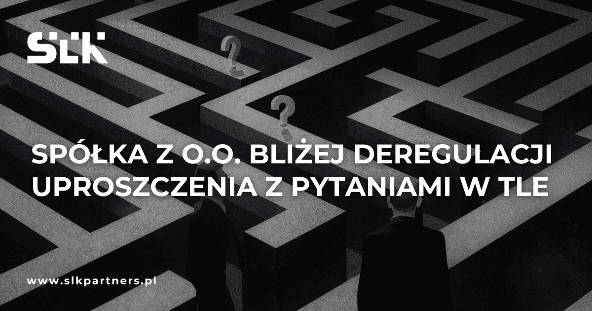Spółka z o.o. bliżej deregulacji – uproszczenia z pytaniami w tle