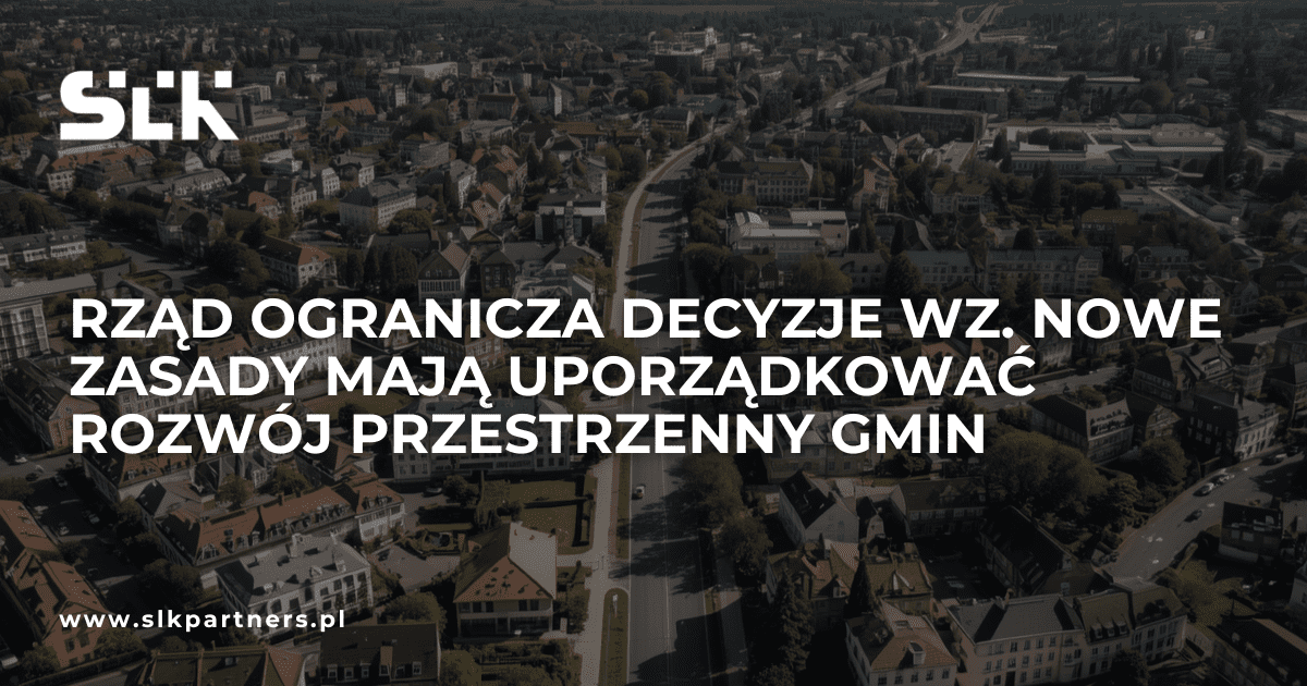 Rząd ogranicza decyzje WZ. Nowe zasady mają uporządkować rozwój przestrzenny gmin