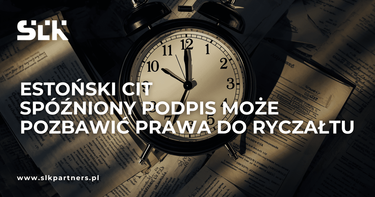 Estoński CIT spóźniony podpis może pozbawić prawa do ryczałtu