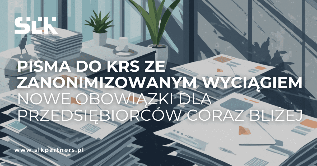 Read more about the article Pisma do&nbsp;KRS ze&nbsp;zanonimizowanym wyciągiem – nowe obowiązki dla przedsiębiorców coraz bliżej