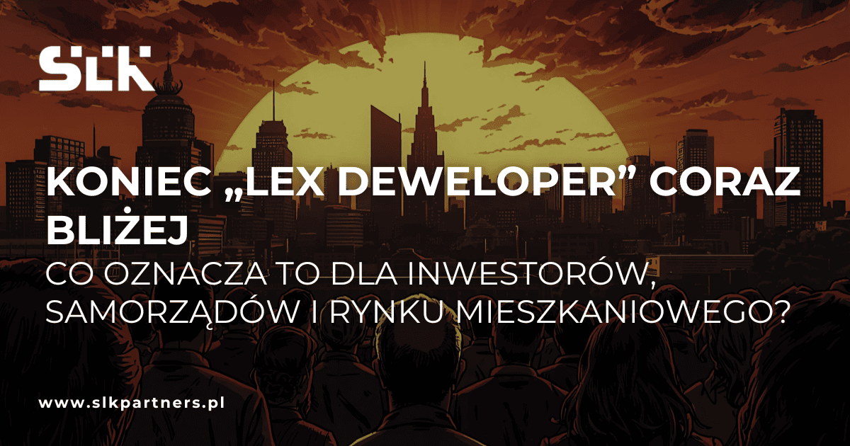 Koniec „lex deweloper” coraz bliżej. Co oznacza to dla inwestorów, samorządów i rynku mieszkaniowego