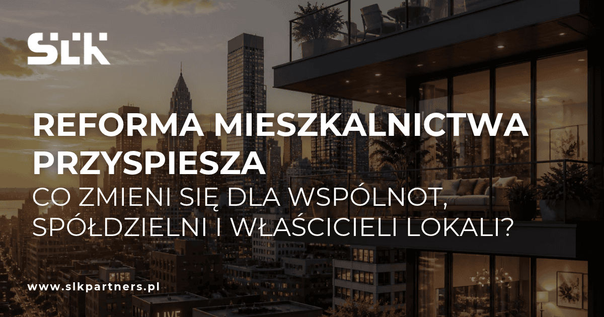 Reforma mieszkalnictwa przyspiesza. Co zmieni się dla wspólnot, spółdzielni i właścicieli lokali